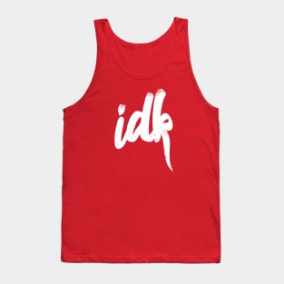 IDK I Don't Know Typography - White Tank Top